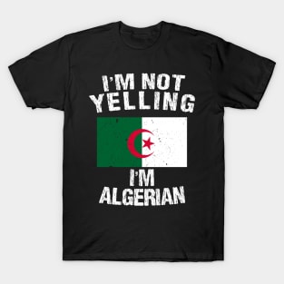 I'm Not Yelling I'm Algerian T-Shirt